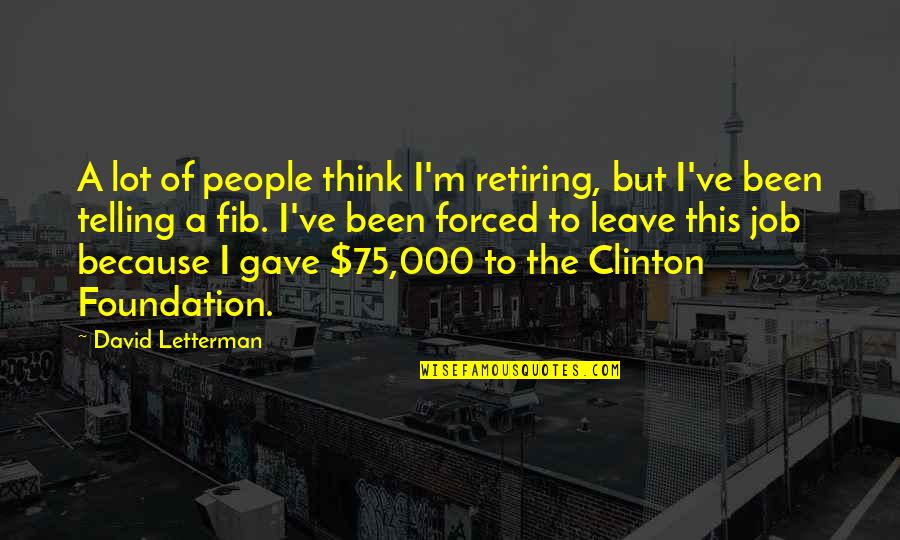 Fib's Quotes By David Letterman: A lot of people think I'm retiring, but