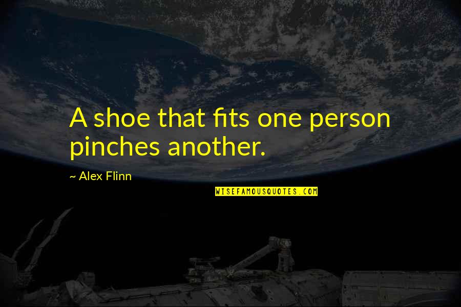 Fibula Fracture Quotes By Alex Flinn: A shoe that fits one person pinches another.