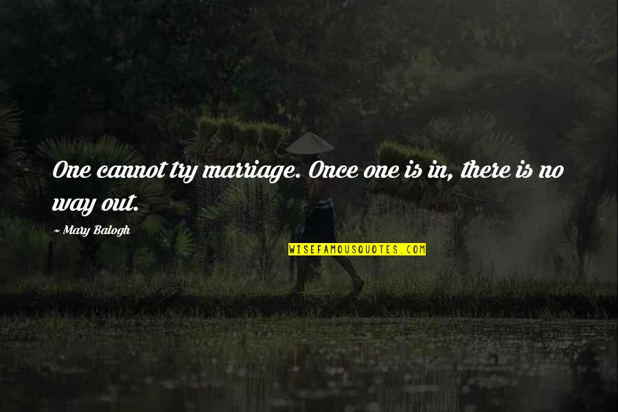 Fibula Quotes By Mary Balogh: One cannot try marriage. Once one is in,