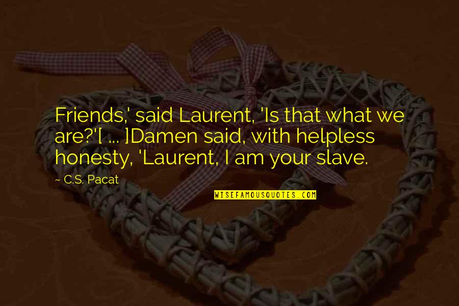 Ficam Bait Quotes By C.S. Pacat: Friends,' said Laurent, 'Is that what we are?'[