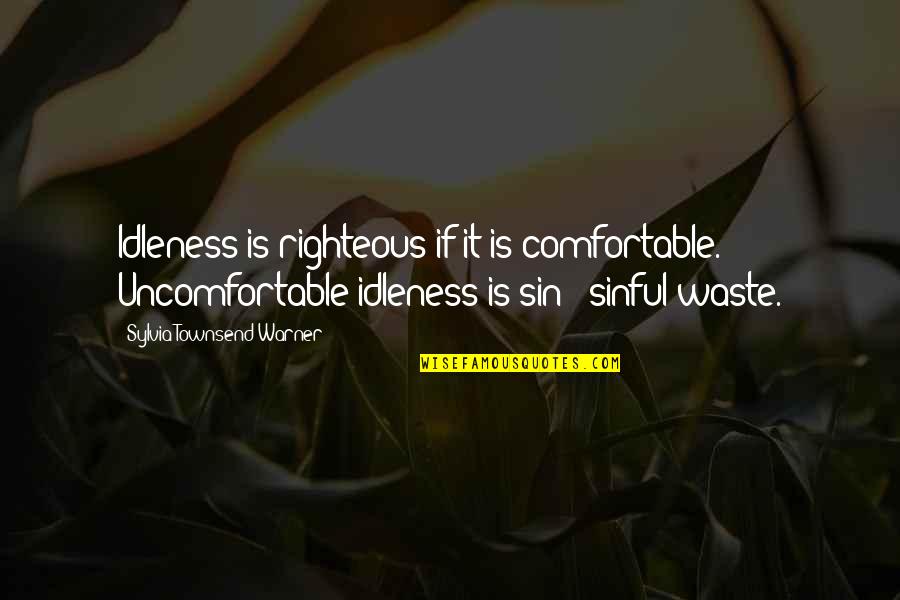 Ficam Bait Quotes By Sylvia Townsend Warner: Idleness is righteous if it is comfortable. Uncomfortable