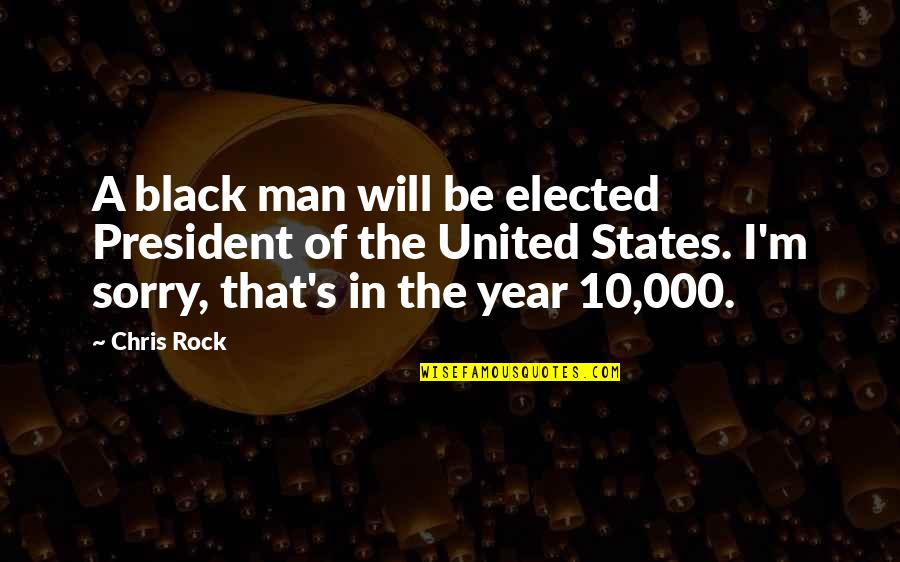 Ficanos Restaurant Quotes By Chris Rock: A black man will be elected President of