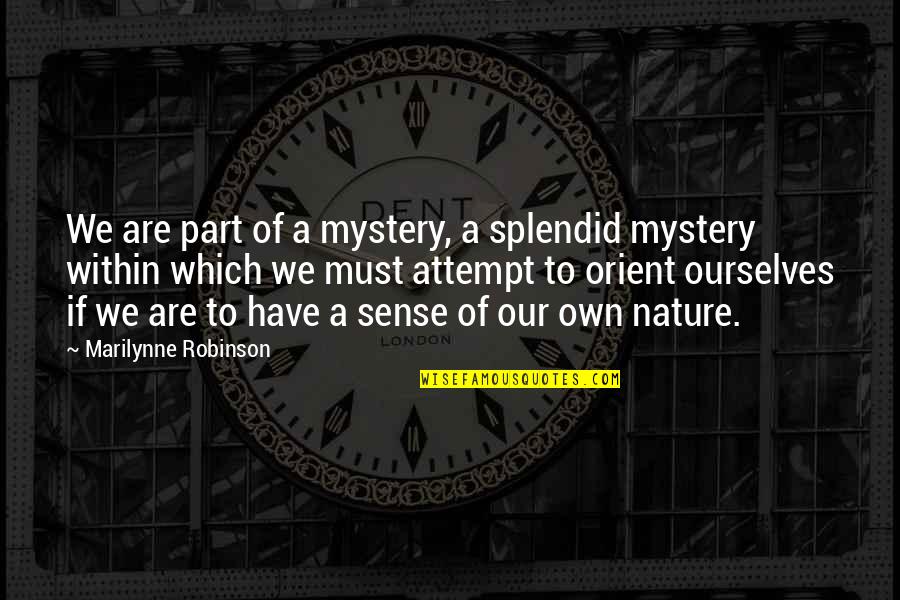 Ficanos Restaurant Quotes By Marilynne Robinson: We are part of a mystery, a splendid