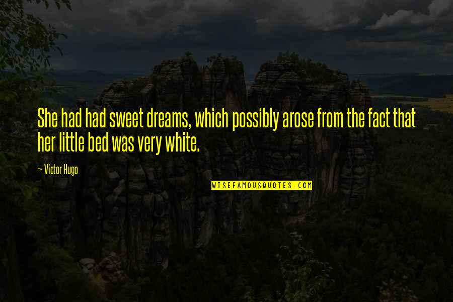 Ficaro Burslem Quotes By Victor Hugo: She had had sweet dreams, which possibly arose