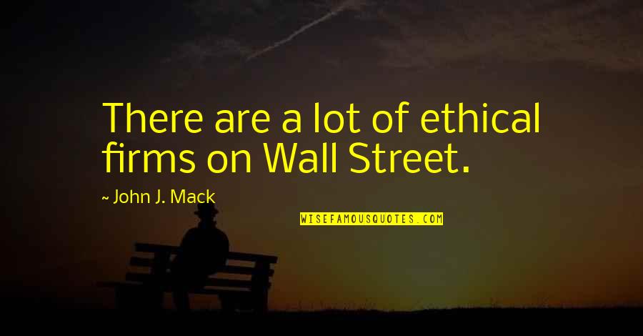 Ficarra Classics Quotes By John J. Mack: There are a lot of ethical firms on
