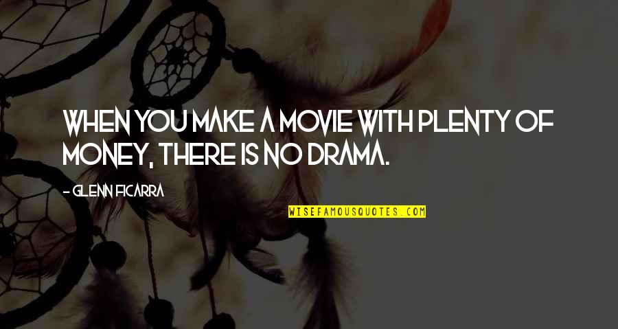 Ficarra E Quotes By Glenn Ficarra: When you make a movie with plenty of