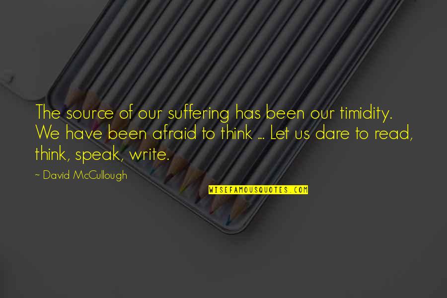 Fications Quotes By David McCullough: The source of our suffering has been our Fications Quotes By David McCullough: The source of our suffering has been our