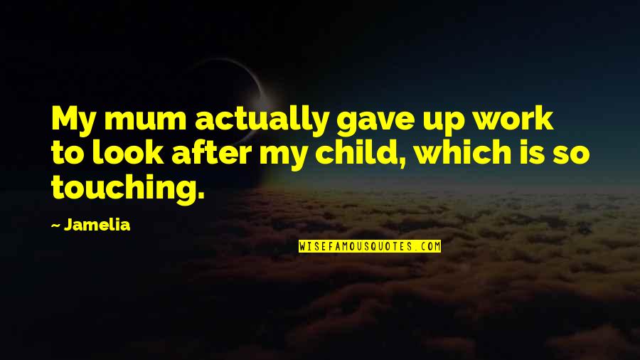 Ficatul Anatomie Quotes By Jamelia: My mum actually gave up work to look
