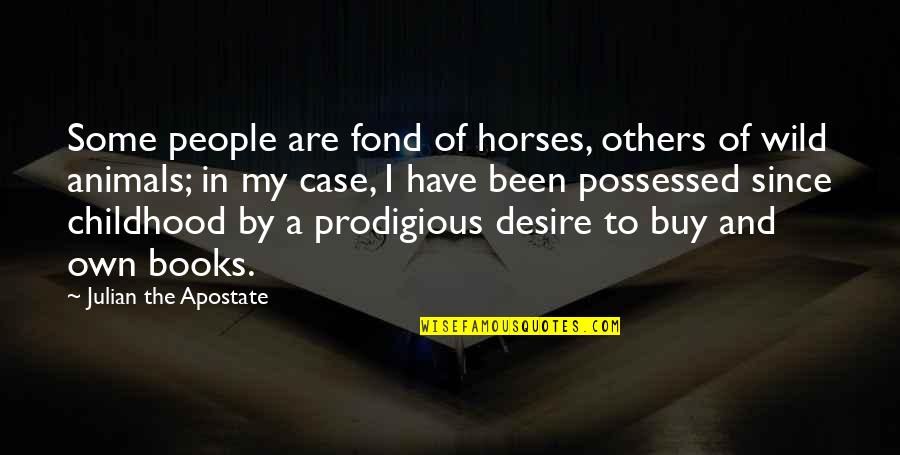 Ficbookreviews Quotes By Julian The Apostate: Some people are fond of horses, others of