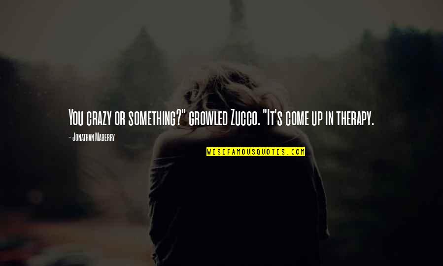 Ficcion Literaria Quotes By Jonathan Maberry: You crazy or something?" growled Zucco. "It's come