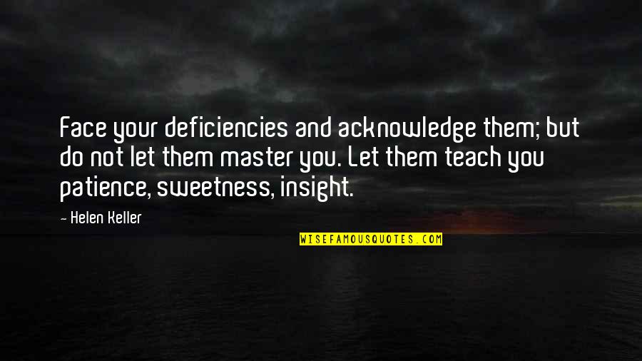 Ficcion No Ficcion Quotes By Helen Keller: Face your deficiencies and acknowledge them; but do Ficcion No Ficcion Quotes By Helen Keller: Face your deficiencies and acknowledge them; but do