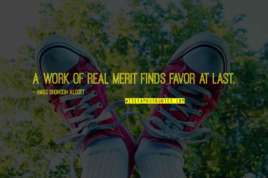 Ficciones By Jorge Quotes By Amos Bronson Alcott: A work of real merit finds favor at Ficciones By Jorge Quotes By Amos Bronson Alcott: A work of real merit finds favor at