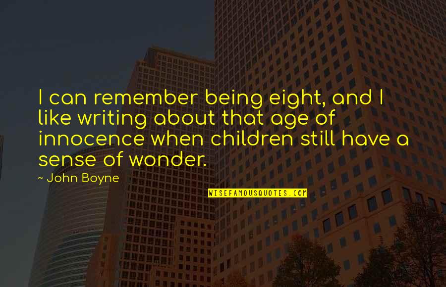 Ficciones By Jorge Quotes By John Boyne: I can remember being eight, and I like Ficciones By Jorge Quotes By John Boyne: I can remember being eight, and I like
