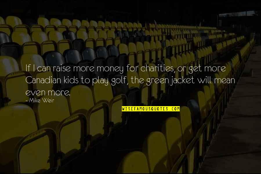 Ficciones By Jorge Quotes By Mike Weir: If I can raise more money for charities, Ficciones By Jorge Quotes By Mike Weir: If I can raise more money for charities,