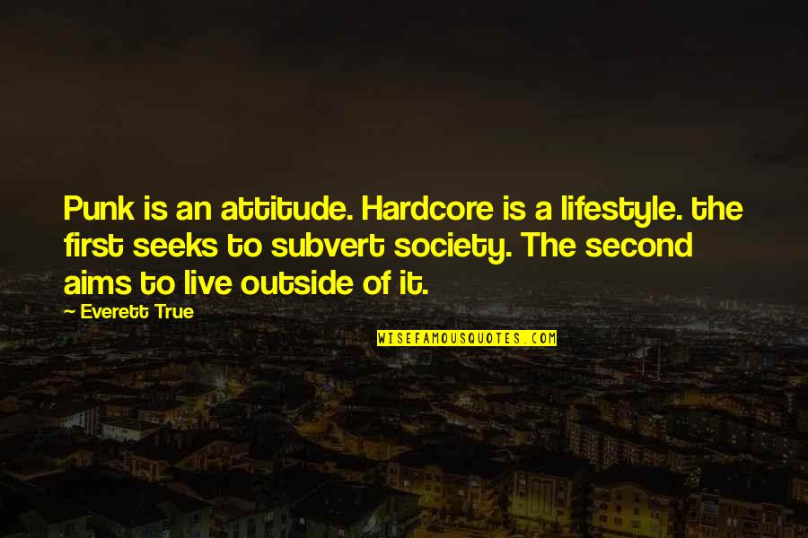 Ficco Butuan Quotes By Everett True: Punk is an attitude. Hardcore is a lifestyle. Ficco Butuan Quotes By Everett True: Punk is an attitude. Hardcore is a lifestyle.