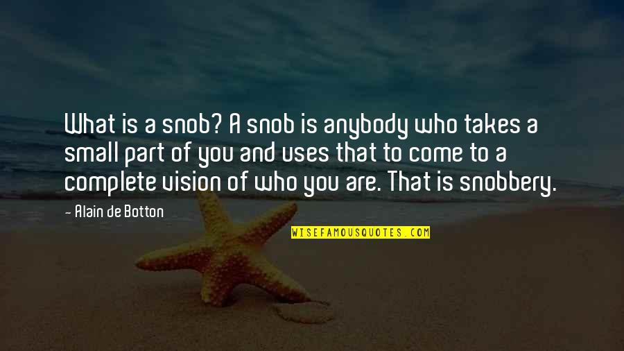 Ficco Tiano Quotes By Alain De Botton: What is a snob? A snob is anybody