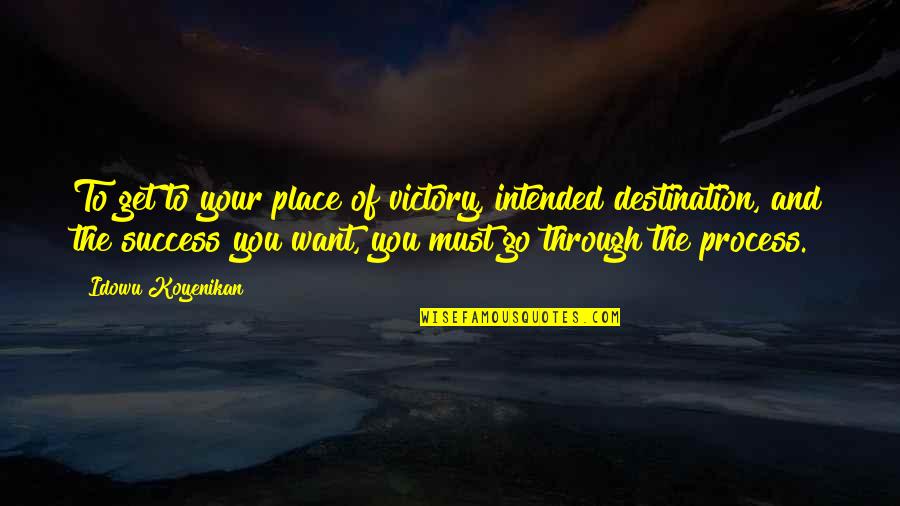 Ficele Em Quotes By Idowu Koyenikan: To get to your place of victory, intended Ficele Em Quotes By Idowu Koyenikan: To get to your place of victory, intended