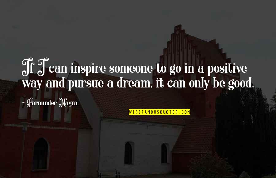 Ficele Em Quotes By Parminder Nagra: If I can inspire someone to go in Ficele Em Quotes By Parminder Nagra: If I can inspire someone to go in
