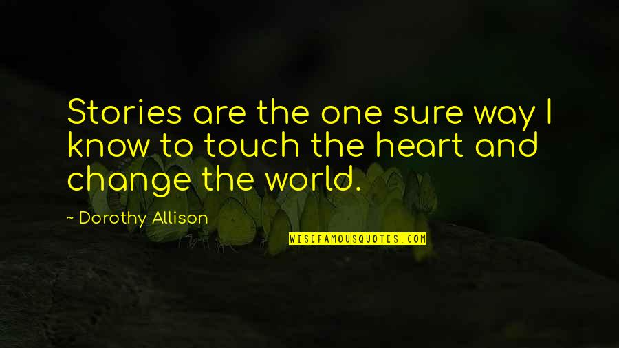 Ficelle Picarde Quotes By Dorothy Allison: Stories are the one sure way I know