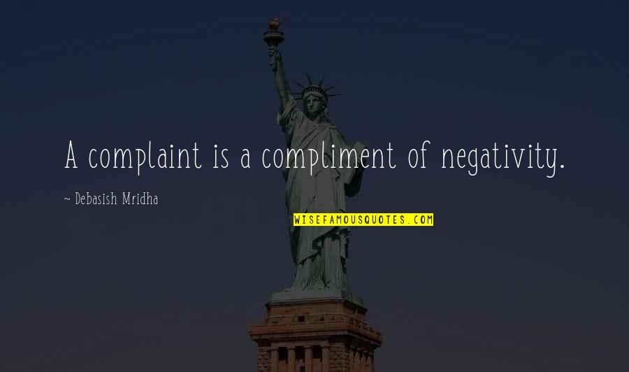 Ficerallas Quotes By Debasish Mridha: A complaint is a compliment of negativity. Ficerallas Quotes By Debasish Mridha: A complaint is a compliment of negativity.