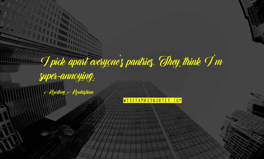 Fices Denver Quotes By Kourtney Kardashian: I pick apart everyone's pantries. They think I'm Fices Denver Quotes By Kourtney Kardashian: I pick apart everyone's pantries. They think I'm