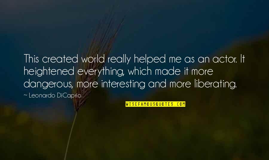 Fices Denver Quotes By Leonardo DiCaprio: This created world really helped me as an Fices Denver Quotes By Leonardo DiCaprio: This created world really helped me as an