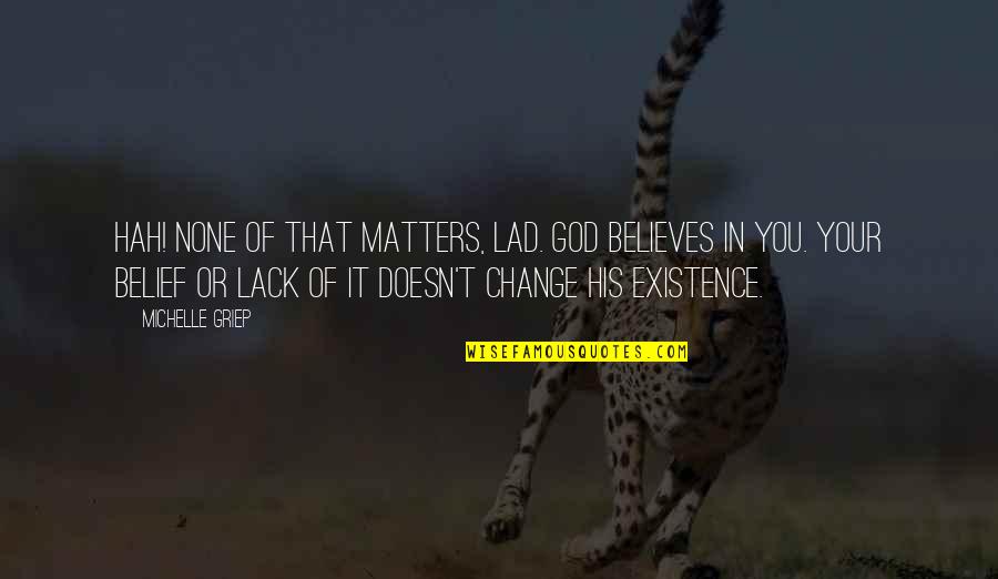 Ficha Digital Quotes By Michelle Griep: Hah! None of that matters, lad. God believes Ficha Digital Quotes By Michelle Griep: Hah! None of that matters, lad. God believes