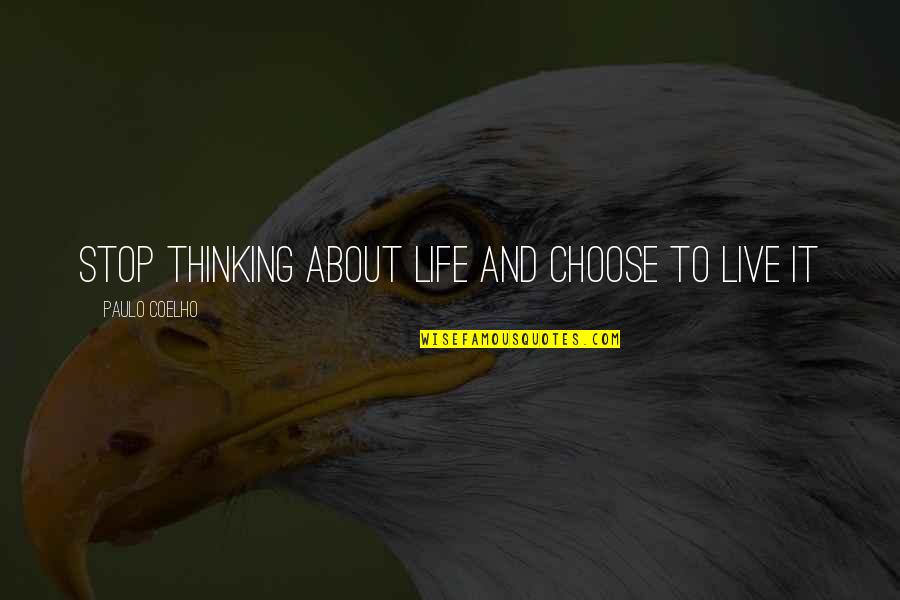 Fichamento Academico Quotes By Paulo Coelho: Stop thinking about life and choose to live