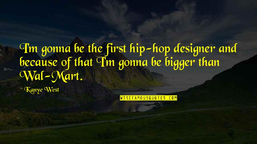 Fichandler Amarillo Quotes By Kanye West: I'm gonna be the first hip-hop designer and