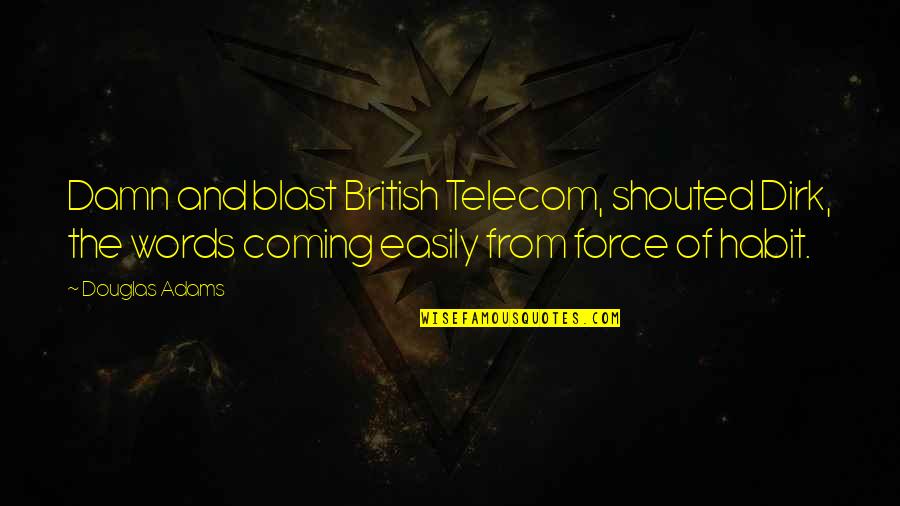 Fiche De Poste Quotes By Douglas Adams: Damn and blast British Telecom, shouted Dirk, the