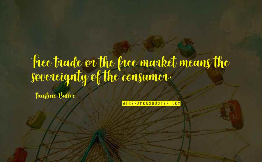 Fichet Locks Quotes By Faustino Ballve: Free trade or the free market means the Fichet Locks Quotes By Faustino Ballve: Free trade or the free market means the