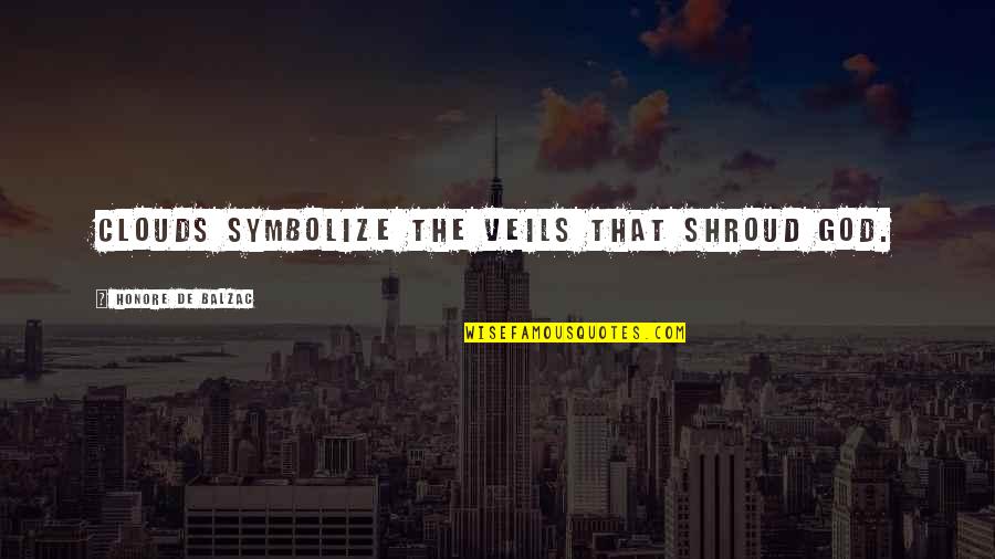 Fichet Locks Quotes By Honore De Balzac: Clouds symbolize the veils that shroud God. Fichet Locks Quotes By Honore De Balzac: Clouds symbolize the veils that shroud God.