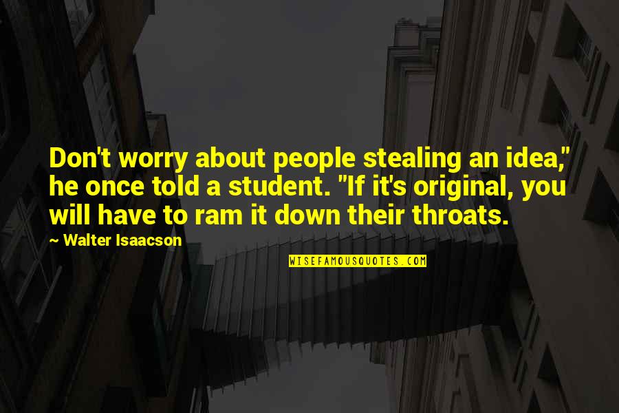 Fichet Locks Quotes By Walter Isaacson: Don't worry about people stealing an idea," he Fichet Locks Quotes By Walter Isaacson: Don't worry about people stealing an idea," he