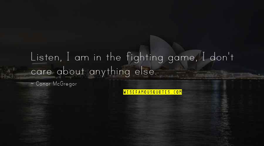 Fichtenwald Quotes By Conor McGregor: Listen, I am in the fighting game, I Fichtenwald Quotes By Conor McGregor: Listen, I am in the fighting game, I