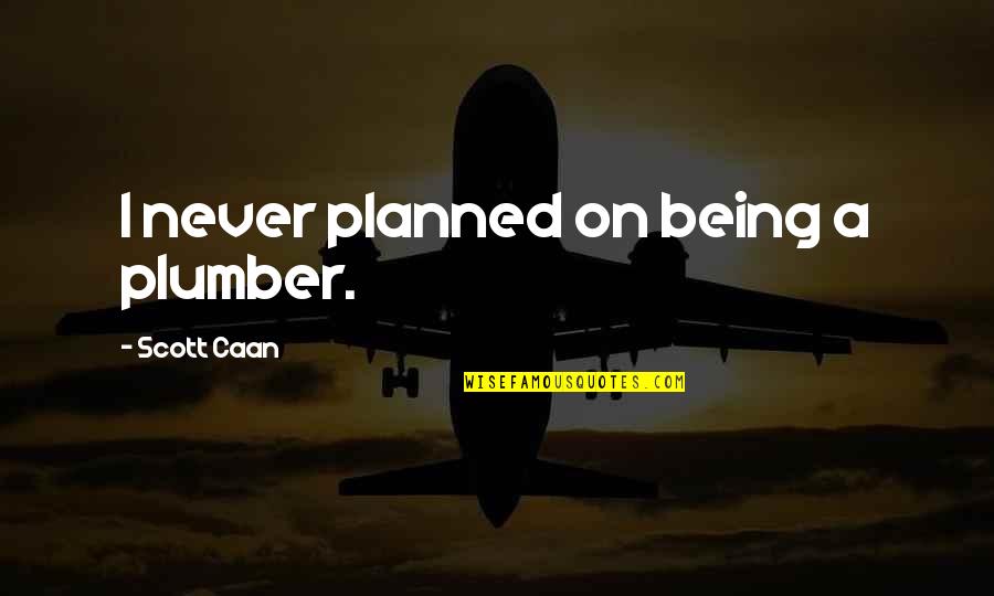 Fichter Jennifer Quotes By Scott Caan: I never planned on being a plumber.