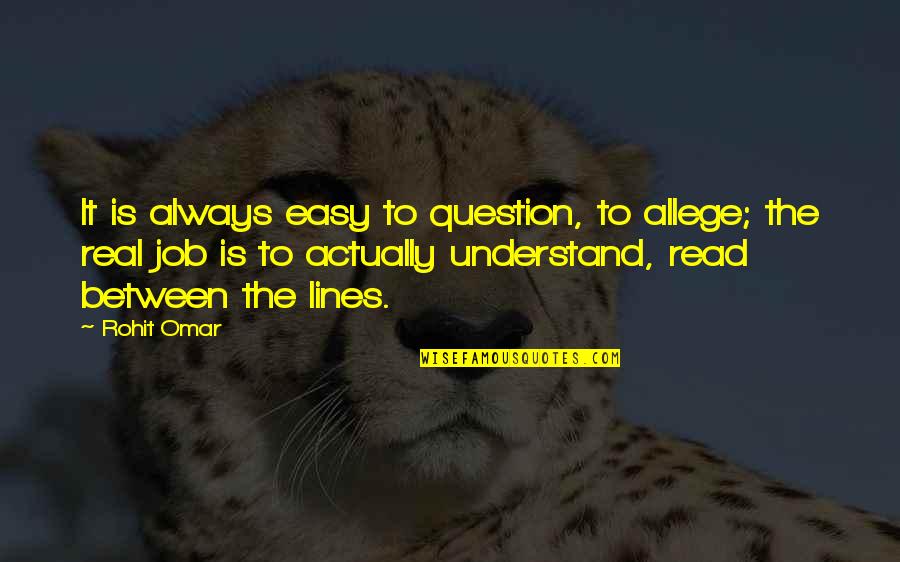 Fichter Mcdougal Dentist Quotes By Rohit Omar: It is always easy to question, to allege; Fichter Mcdougal Dentist Quotes By Rohit Omar: It is always easy to question, to allege;