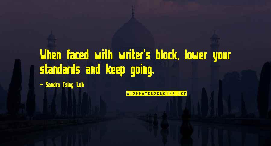 Fichtestrasse Quotes By Sandra Tsing Loh: When faced with writer's block, lower your standards