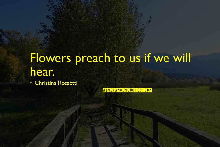 Fichtner Mainwaring Quotes By Christina Rossetti: Flowers preach to us if we will hear. Fichtner Mainwaring Quotes By Christina Rossetti: Flowers preach to us if we will hear.