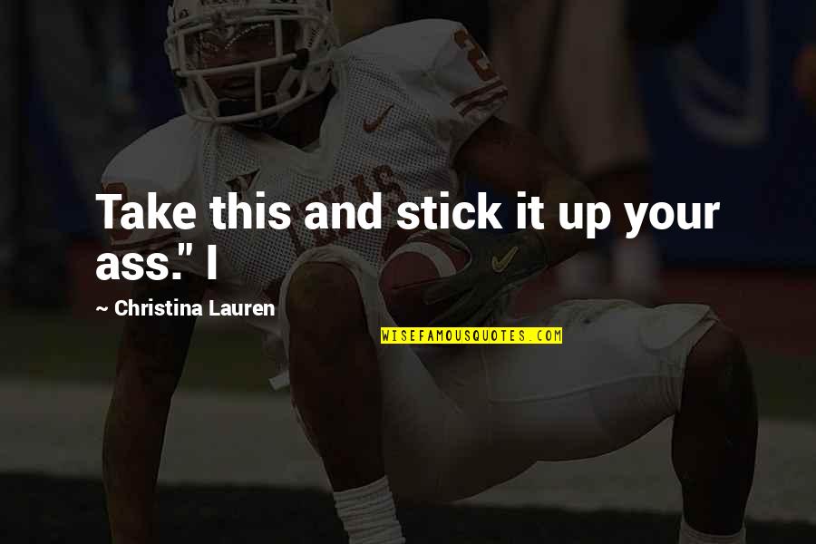 Fichtner Steelers Quotes By Christina Lauren: Take this and stick it up your ass."