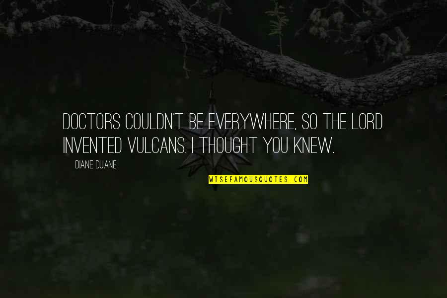 Ficition Quotes By Diane Duane: Doctors couldn't be everywhere, so the Lord invented