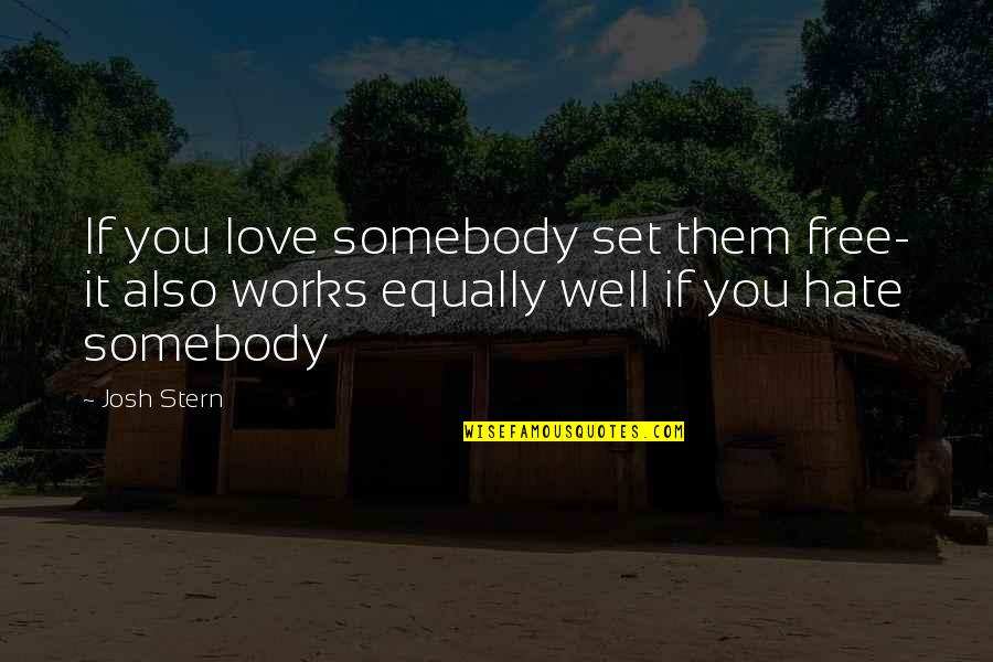 Ficition Quotes By Josh Stern: If you love somebody set them free- it