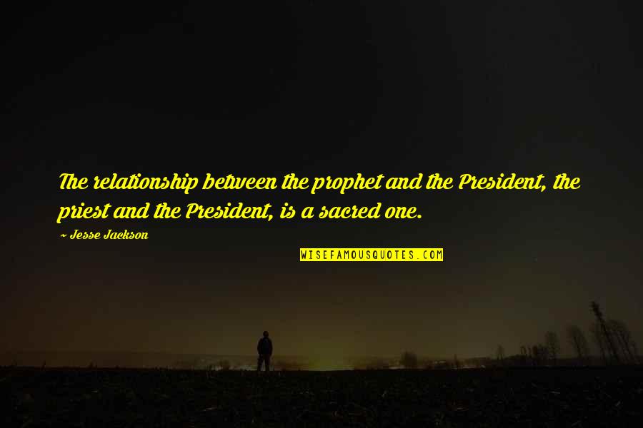 Ficiton Quotes By Jesse Jackson: The relationship between the prophet and the President,