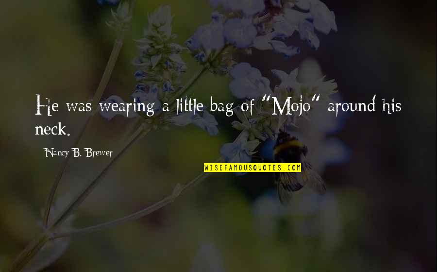 Ficiton Quotes By Nancy B. Brewer: He was wearing a little bag of "Mojo"