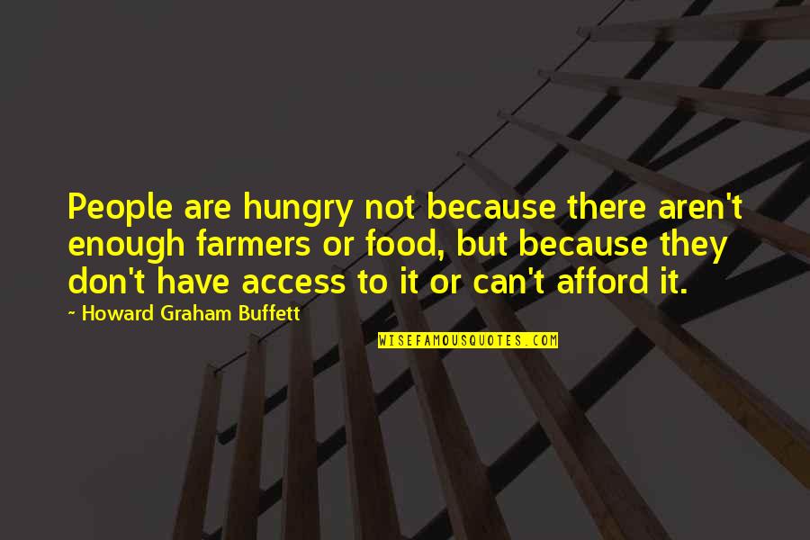 Fick Quotes By Howard Graham Buffett: People are hungry not because there aren't enough