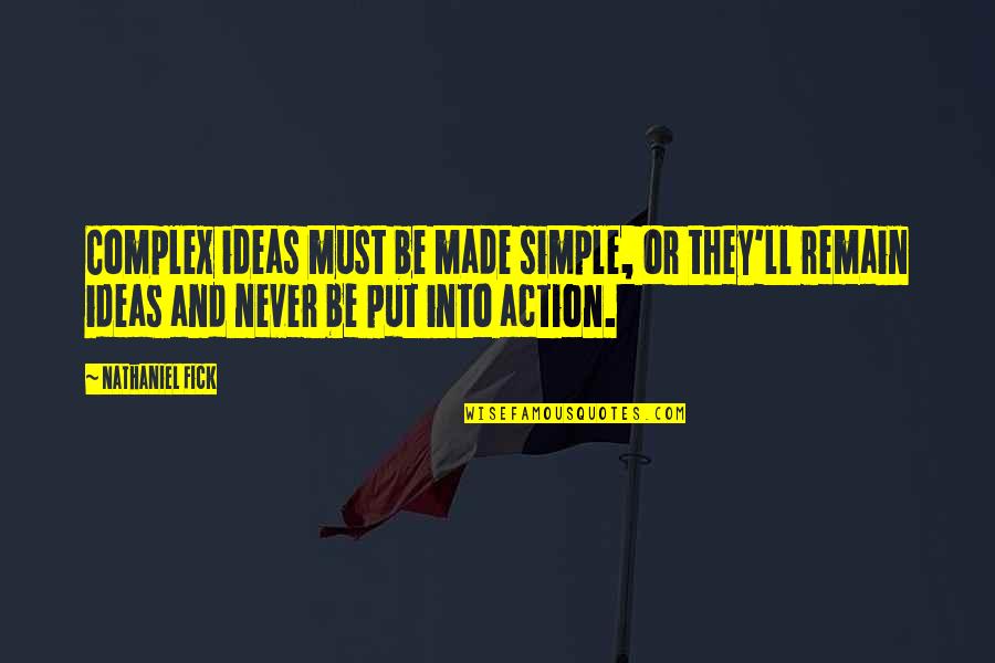 Fick Quotes By Nathaniel Fick: Complex ideas must be made simple, or they'll