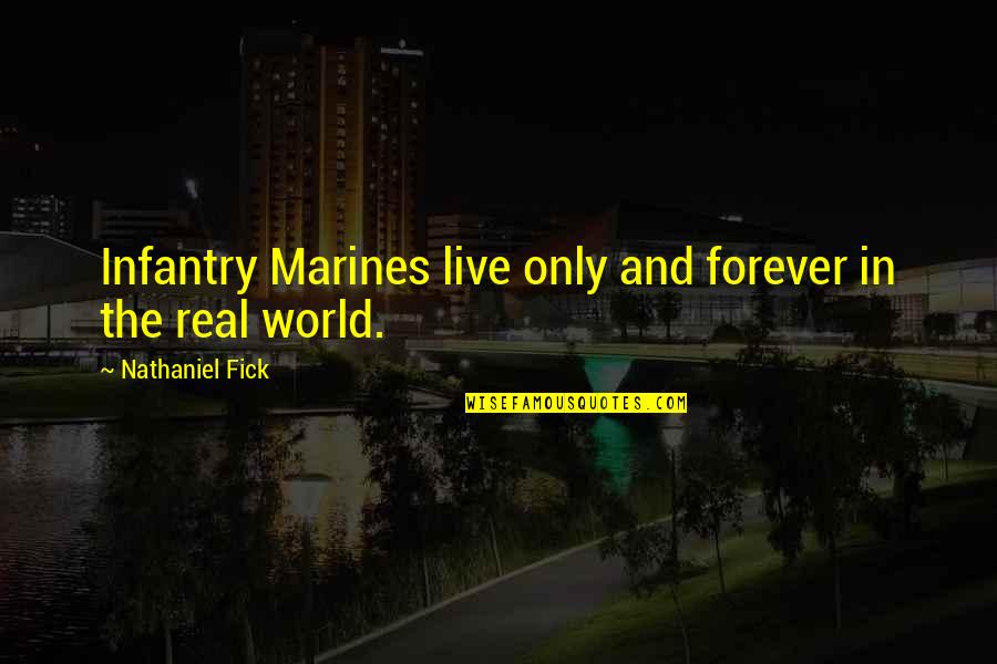 Fick Quotes By Nathaniel Fick: Infantry Marines live only and forever in the