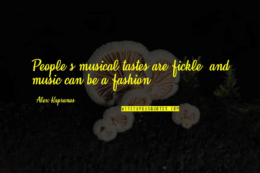 Fickle Quotes By Alex Kapranos: People's musical tastes are fickle, and music can Fickle Quotes By Alex Kapranos: People's musical tastes are fickle, and music can