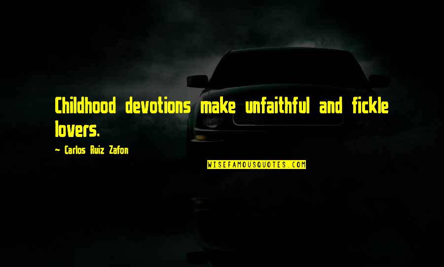 Fickle Quotes By Carlos Ruiz Zafon: Childhood devotions make unfaithful and fickle lovers. Fickle Quotes By Carlos Ruiz Zafon: Childhood devotions make unfaithful and fickle lovers.