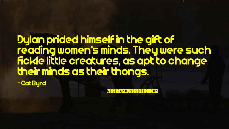 Fickle Quotes By Cat Byrd: Dylan prided himself in the gift of reading Fickle Quotes By Cat Byrd: Dylan prided himself in the gift of reading