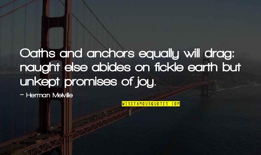 Fickle Quotes By Herman Melville: Oaths and anchors equally will drag: naught else Fickle Quotes By Herman Melville: Oaths and anchors equally will drag: naught else